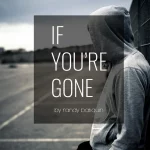 If You are Gone by Randy Batiquin