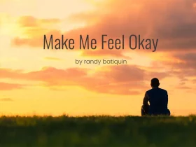 Make Me Feel Okay by Randy Batiquin
