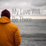 My Love Will Be There by Randy Batiquin