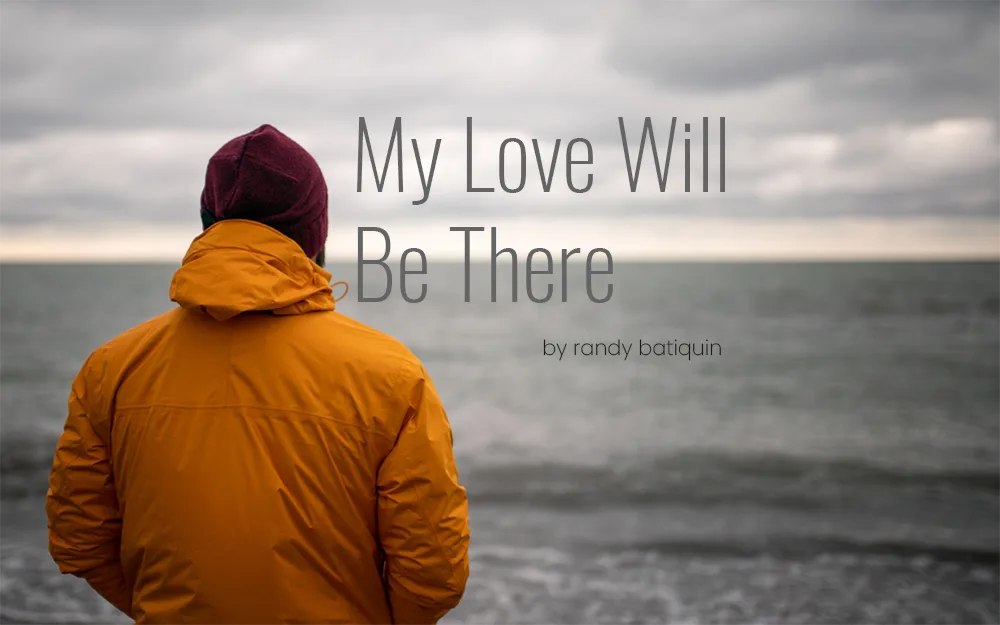 My Love Will Be There by Randy Batiquin