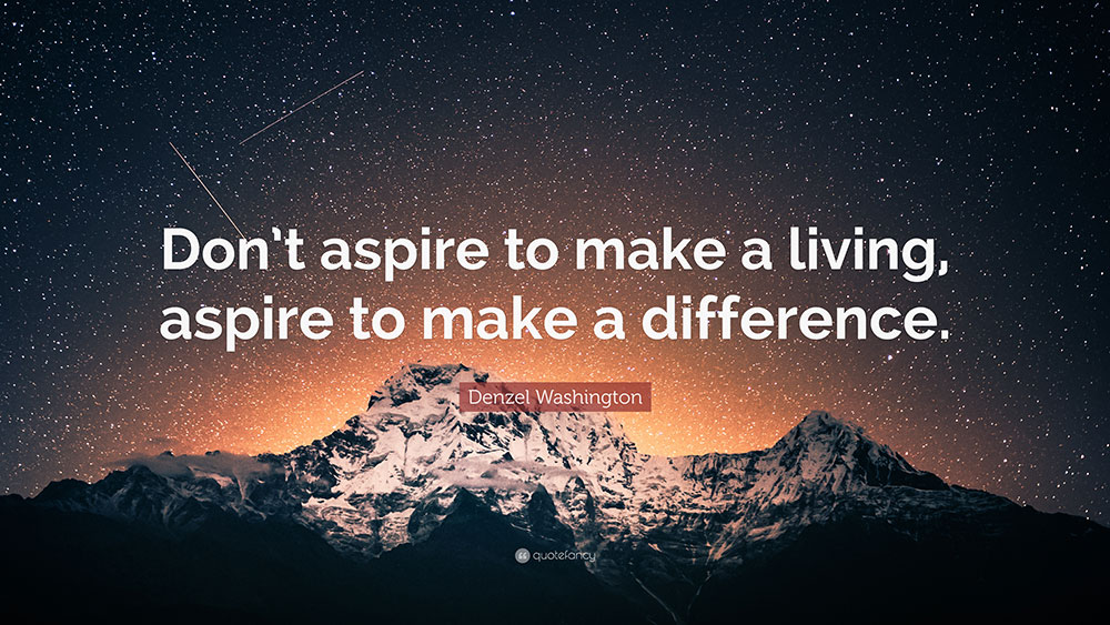 Don't Just Aspire To Make A Living